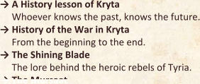 → A History lesson of Kryta Whoever knows the past, knows the future. →	History of the War in Kryta  From the beginning to the end. →	The Shining Blade The lore behind the heroic rebels of Tyria. → The Mursaat